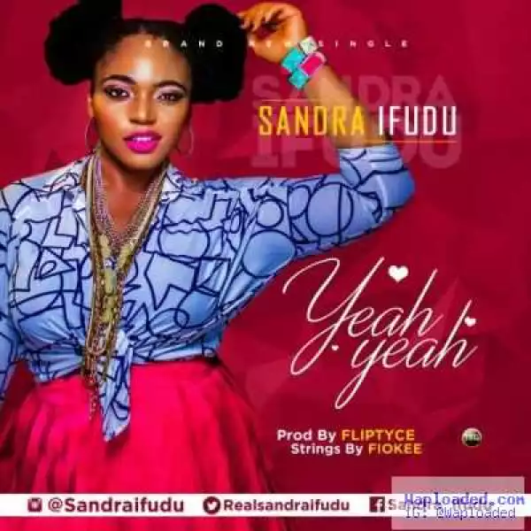 Sandra Ifudu - Yeah Yeah (Prod. By Fliptyce)
